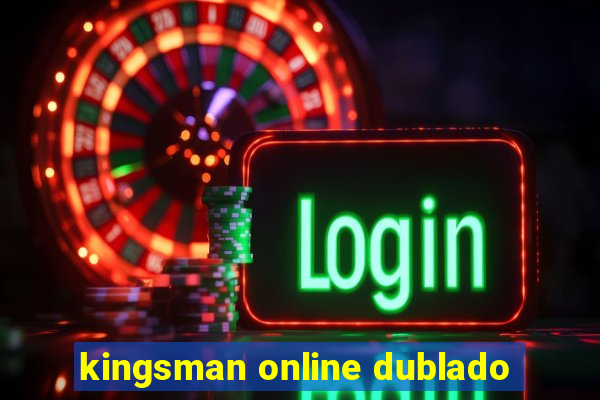 kingsman online dublado